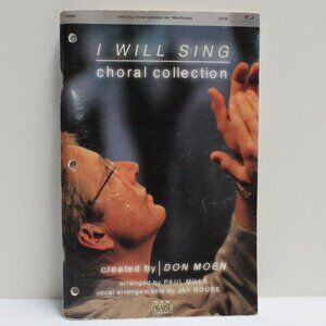 I Will Sing Choral Collection created by Don Moen Book